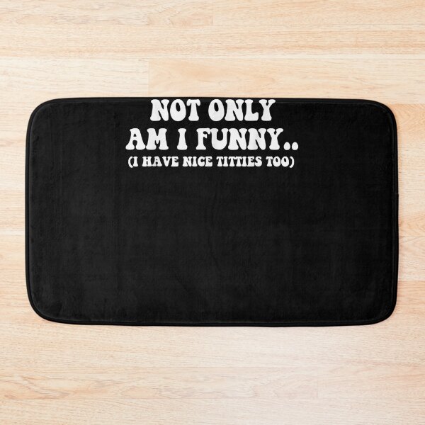 Item preview, Funny Not Only Am I Funny I Have Nice Titties Too  designed and sold by andrewbashfordb.