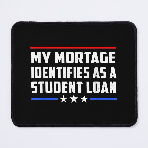 Item preview, My Mortgage Identifies As A Student Loan Cancel Student Debt designed and sold by Torstenbergqvis.