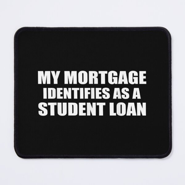 Item preview, My Mortgage Identifies As A Student Loan Funny Forgiveness designed and sold by Torstenbergqvis.