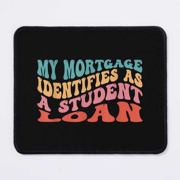 Item preview, My Mortgage Identifies As A Student Loan Cancel Student Debt designed and sold by Svenbjork.