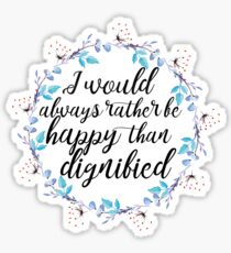 I would always rather be happy Sticker