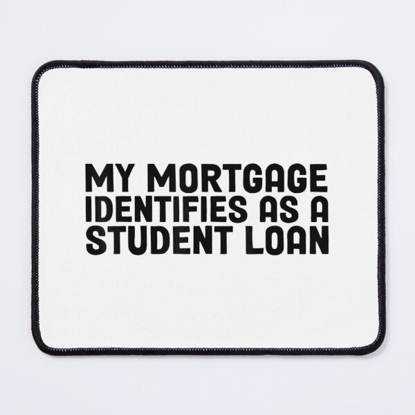 Item preview, My Mortgage Identifies As A Student Loan Cancel Student designed and sold by Torstenbergqvis.