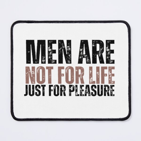 Item preview, Men Are Not For Life Just For Pleasure  designed and sold by Nero9o.