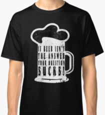 Funny beer saying. Classic T-Shirt