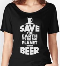 Save the earth. It's the only planet with beer - Funny beer saying. Women's Relaxed Fit T-Shirt