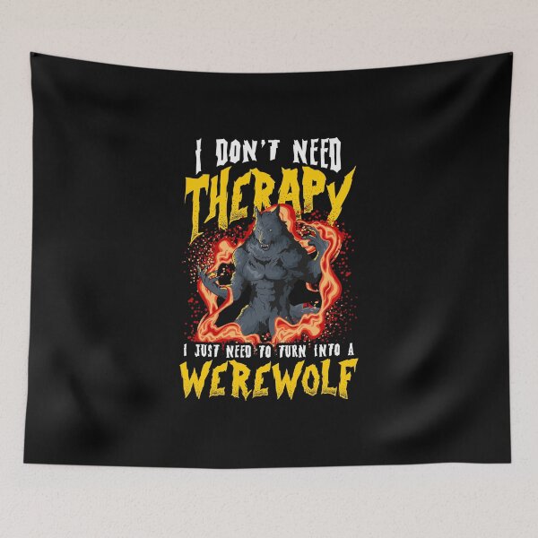 Item preview, I Don't Need Therapy Halloween Lycanthrope Turning Werewolf designed and sold by Andy8891.
