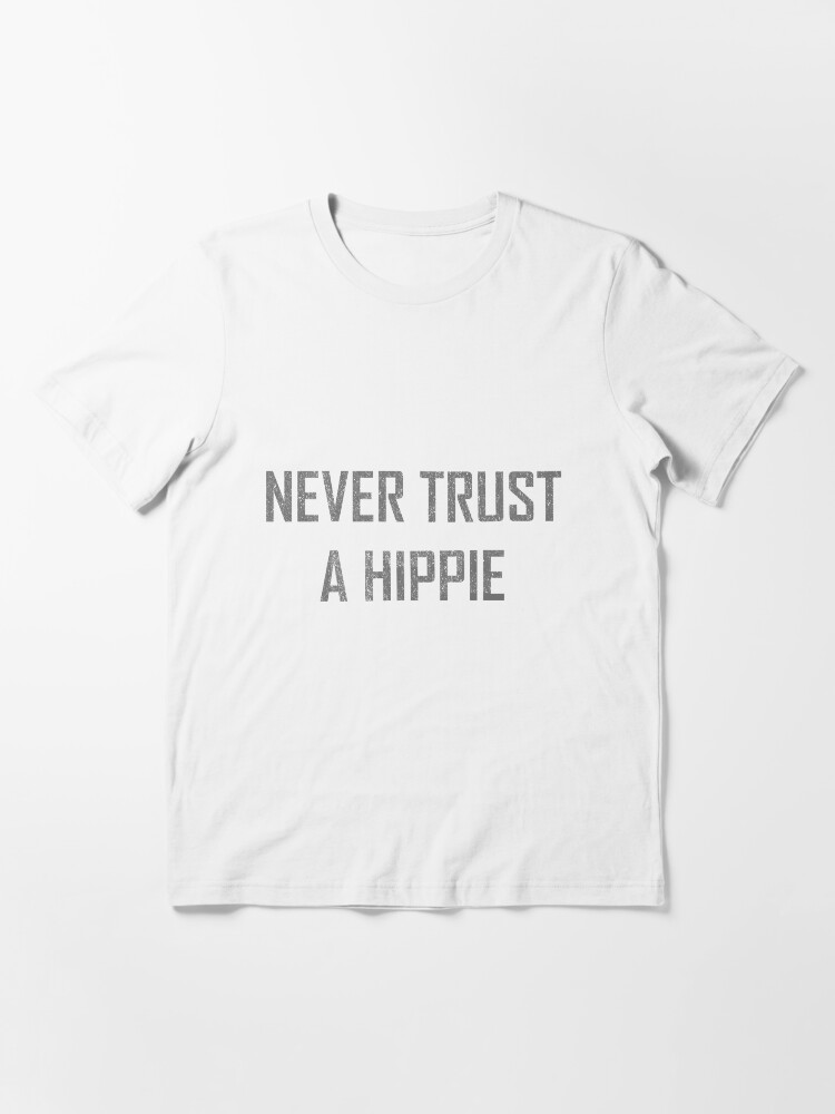 never trust a hippie shirt