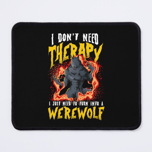 Item preview, I Don't Need Therapy Halloween Lycanthrope Turning Werewolf designed and sold by Andy8891.