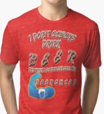 - Funny beer saying. Tri-blend T-Shirt