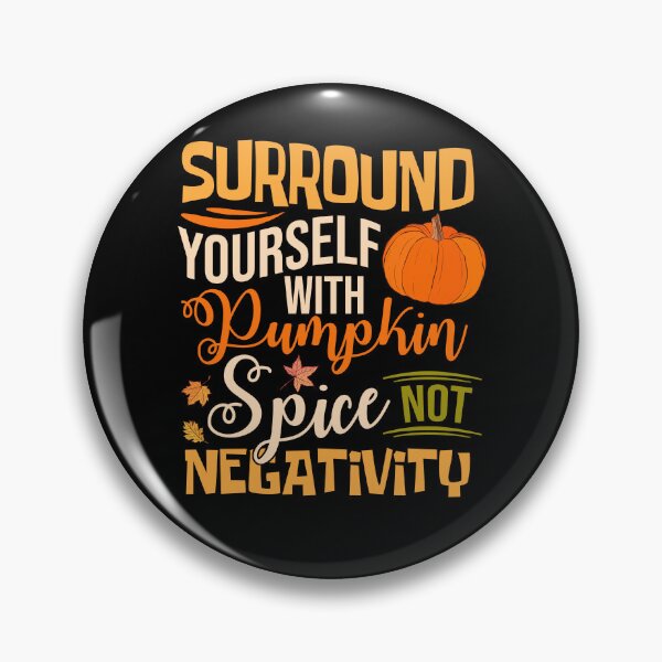 Item preview, Surround Yourself With Pumpkin Spice Not Negativity designed and sold by NgocCong.