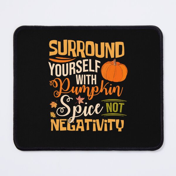 Item preview, Surround Yourself With Pumpkin Spice Not Negativity designed and sold by NgocCong.