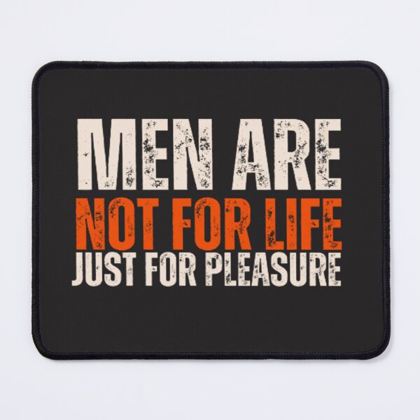 Item preview, Men Are Not For Life Just For Pleasure Joke  designed and sold by Nero9o.