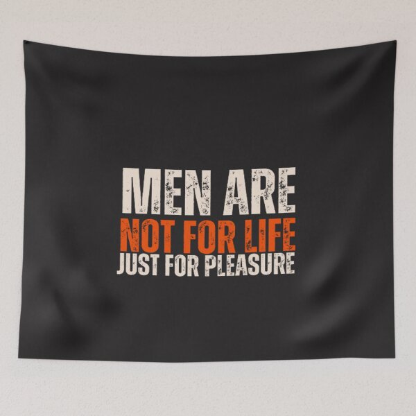 Item preview, Men Are Not For Life Just For Pleasure Joke  designed and sold by Nero9o.