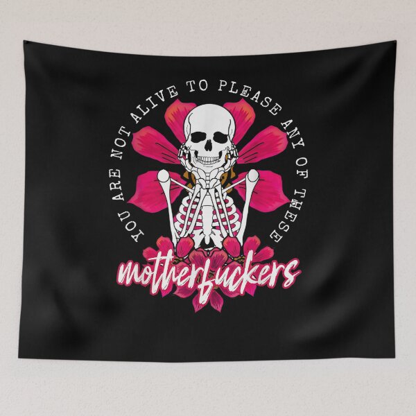 Item preview, Flower Skeleton You Are Not Alive To Please Any Of These Mfs  designed and sold by sarahbennetth.