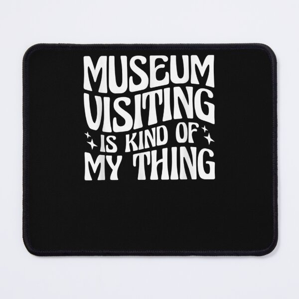 Item preview, Museum Visiting Is Kind Of My Thing  designed and sold by sarahbennetth.