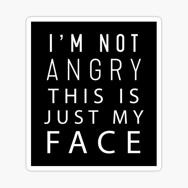 i-m-not-angry-this-is-just-my-face-sticker-for-sale-by-catmood