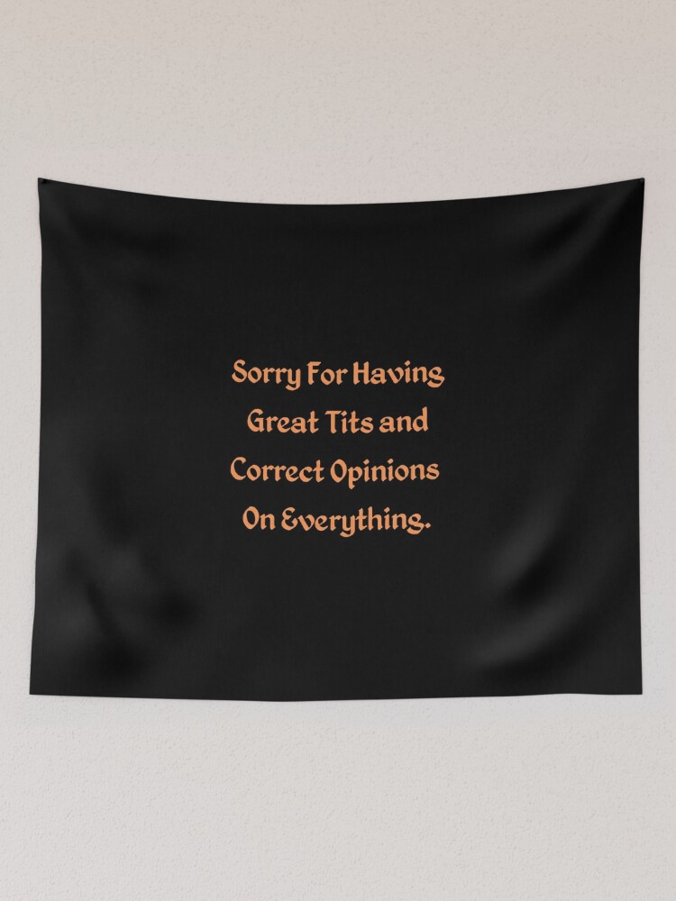 Sorry For Having Great Tits And Correct Opinions Nice Natural Tits   Tapestry for Sale by fomodesigns