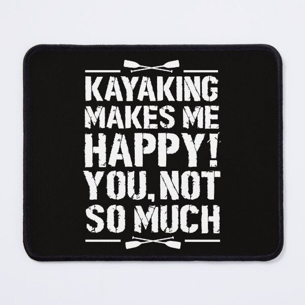 Item preview, Kayaking Makes Me Happy you not so much funny kayak designed and sold by Majesticoo.