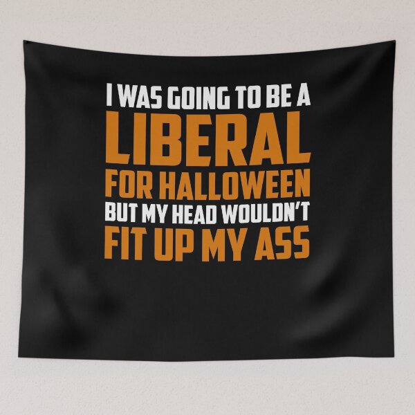 Item preview, I Was going to be a liberal for halloween but my head wouldn't fit up my ass funny cute black vintage designed and sold by beckadamr.
