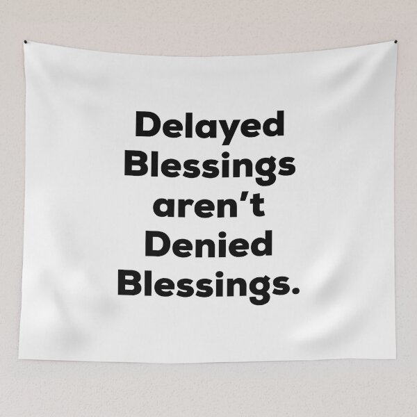 Item preview, Delayed Blessings Aren't Denied Blessings designed and sold by BetterCallSlapp.