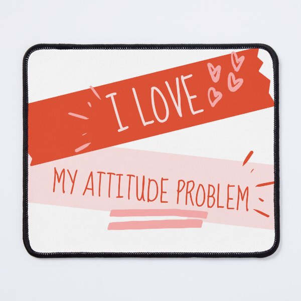 Item preview, I love my attitude problem designed and sold by CaliforniaDi.