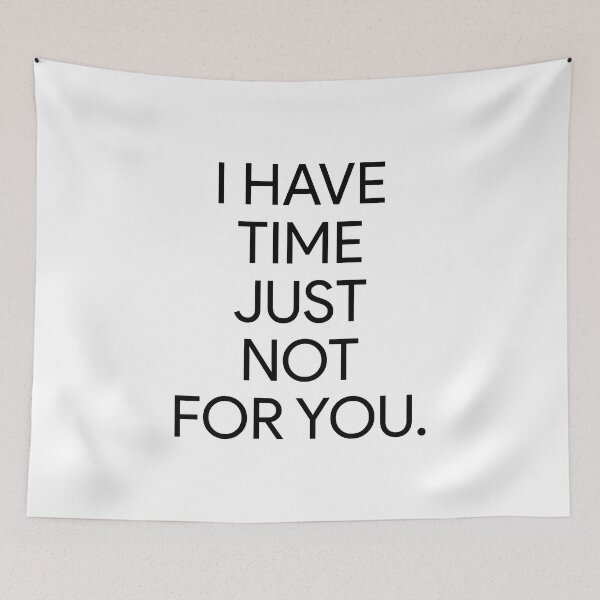 Item preview, I Have Time, Just Not For You designed and sold by BetterCallSlapp.