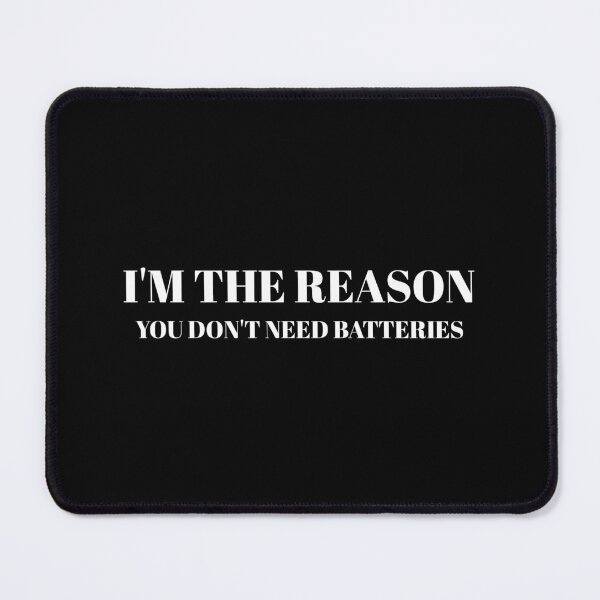 Item preview, I'M THE REASON YOU DON'T NEED BATTERIES designed and sold by CrazeeTeez.