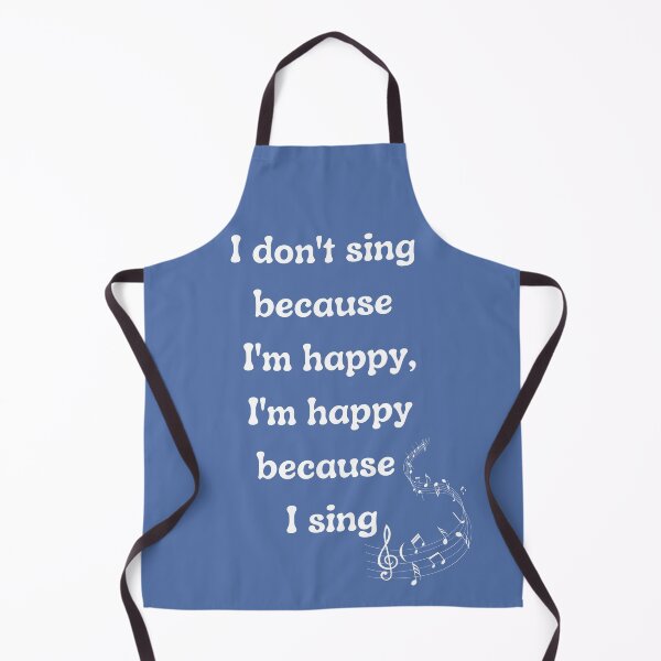 Item preview, I don't sing because I'm happy, I'm happy because I sing designed and sold by BlakefourDesign.