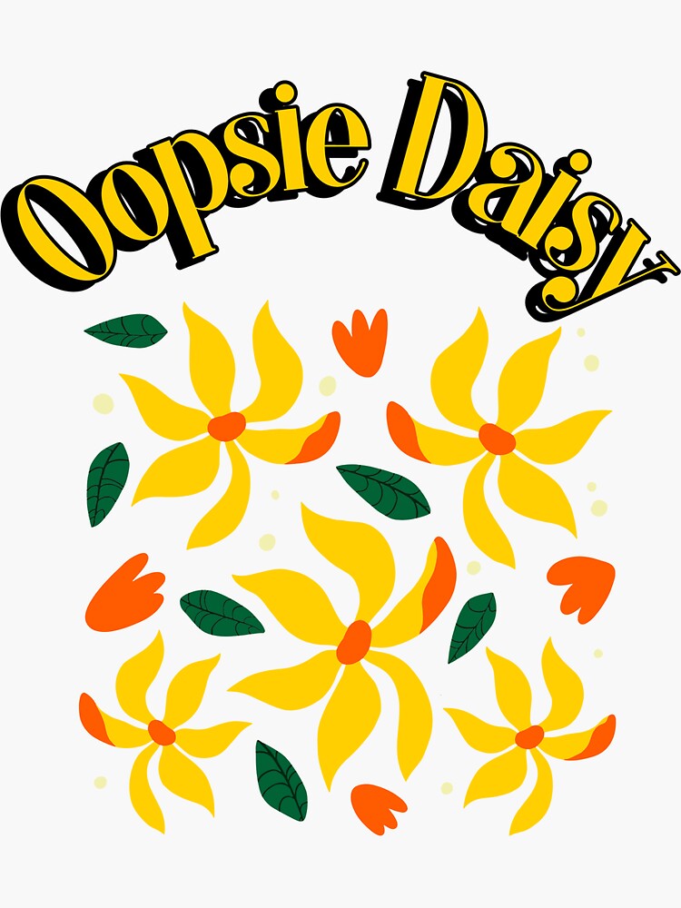 "Oopsie Daisy" Sticker for Sale by MaeveKenny1 Redbubble