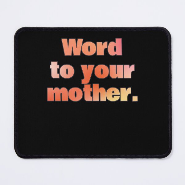 Item preview, Word To Your Mother Word Art Design Use This Design To Testify The Word Pun Gift designed and sold by Countrysmart.