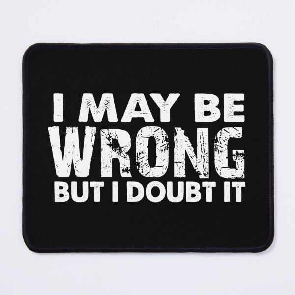 Item preview, I May Be Wrong But I doubt It designed and sold by franktact.