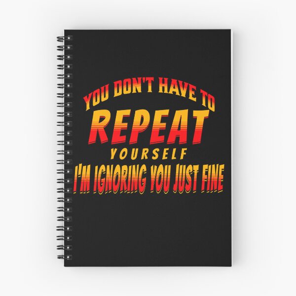 Item preview, You Dont Have To Repeat Yourself Im Ignoring You Just Fine Funny Ignore designed and sold by CarantinedChaos.