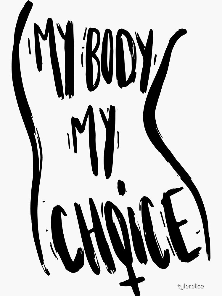 ““My Body My Choice”” Sticker by tylerelise | Redbubble