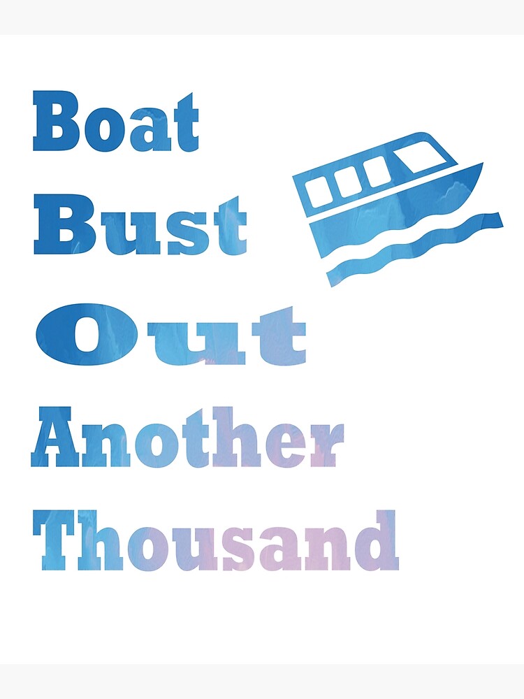 "Boat Bust Out Another Thousand" Poster for Sale by Soudesign99 Redbubble