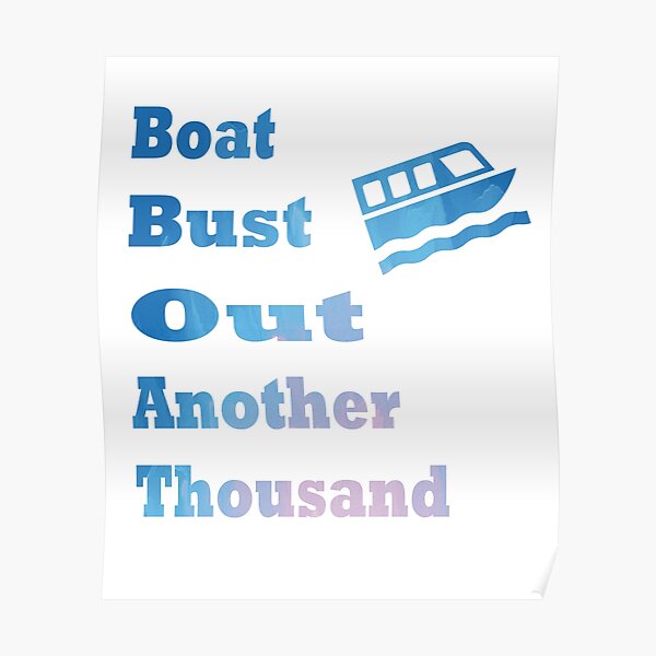 "Boat Bust Out Another Thousand" Poster for Sale by Soudesign99 Redbubble