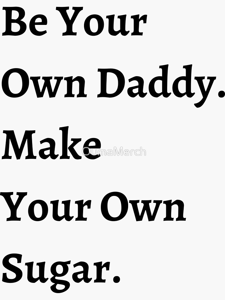 "Be Your Own Sugar Daddy" Sticker for Sale by OumaMerch Redbubble