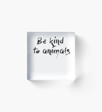 Be kind to animals vegan and vegetarian Shirt Acrylic Block