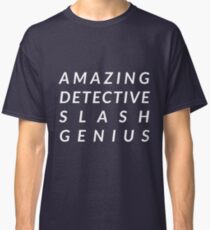 Amazing Detective Slash Genius Classic T-Shirt