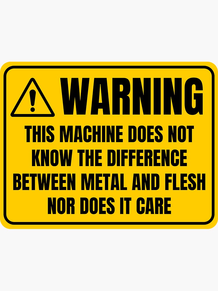 warning-this-machine-does-not-know-the-difference-between-metal-and