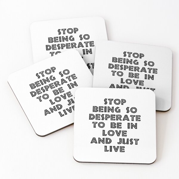 Item preview, Stop Being So Desperate To Be In Love And Just Live designed and sold by BetterCallSlapp.