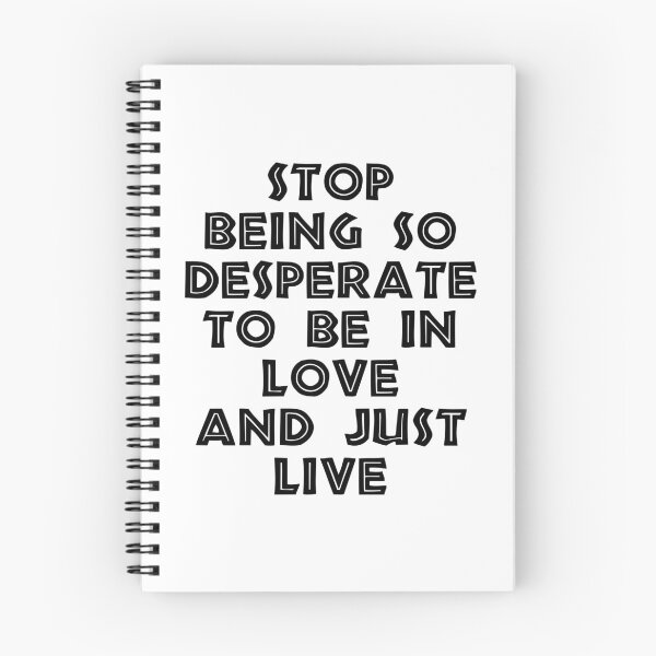 Item preview, Stop Being So Desperate To Be In Love And Just Live designed and sold by BetterCallSlapp.