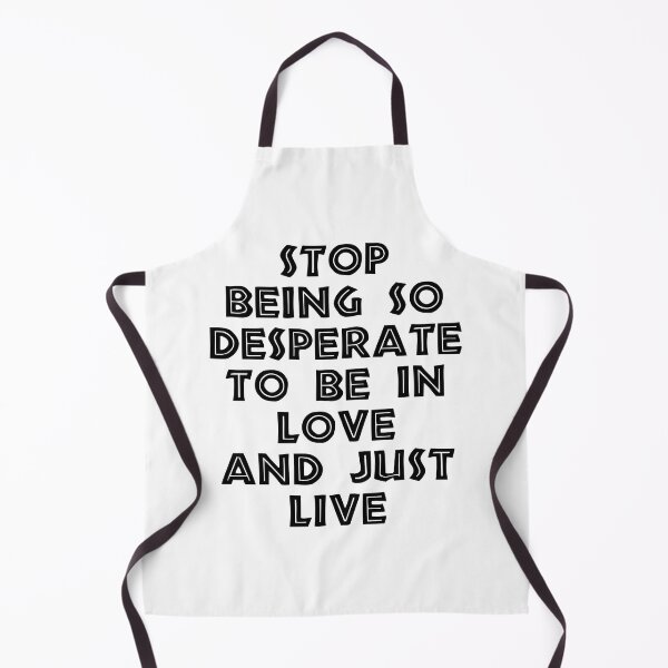 Item preview, Stop Being So Desperate To Be In Love And Just Live designed and sold by BetterCallSlapp.