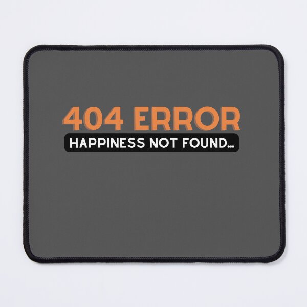 Item preview, 404 Error Happiness not Found designed and sold by MrArsalDesigns.