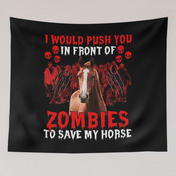 Item preview, i would push you in front of zombies to save my horse funny halloween spooky humor designed and sold by beckadamr.