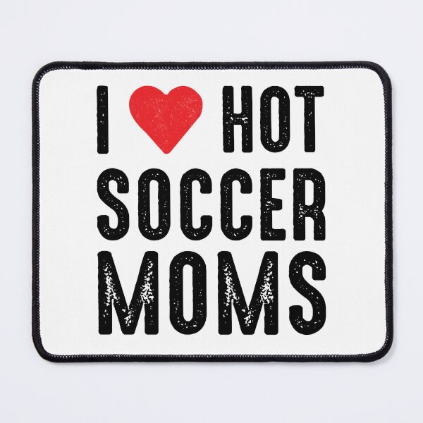 Item preview, i love hot soccer moms , Funny Soccer Moms designed and sold by Every Pet Shirts.