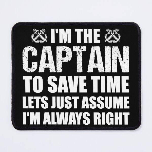 Item preview, Captain Of The Boat - I'M THE CAPTAIN TO SAVE TIME LETS JUST ASSUME I'M ALWAYS RIGHT designed and sold by jaftees.