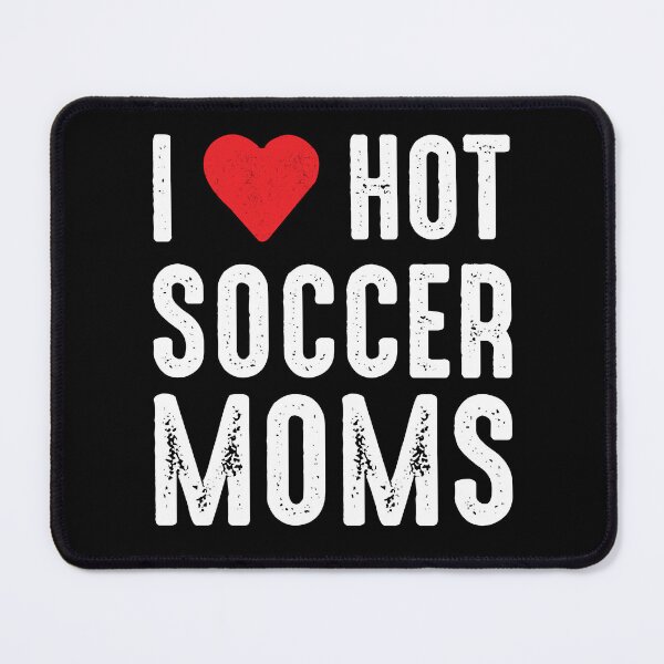 Item preview, i love hot soccer moms , Funny Soccer Moms designed and sold by Every Pet Shirts.