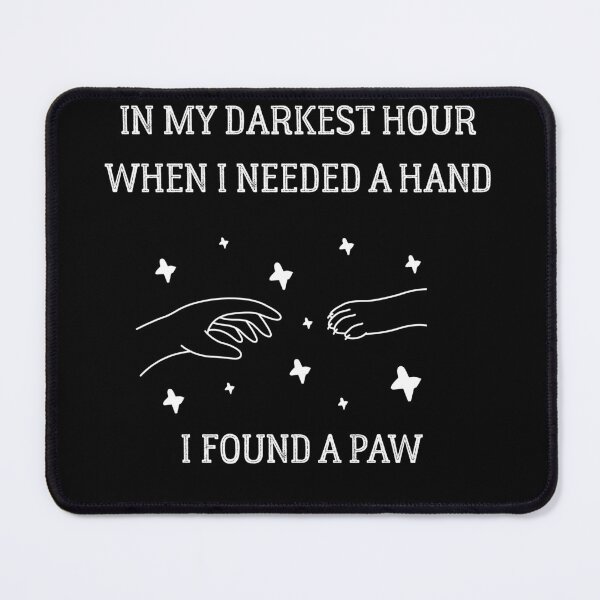 Item preview, In My Darkest Hour When I Needed A Hand I Found A Paw - dog lover designed and sold by Raiko-art.