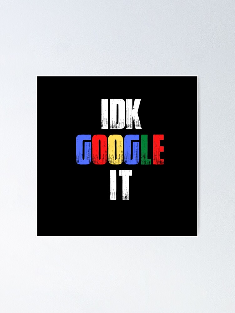 “Vintage IDK Google It White Bold Typography " Poster for Sale by X