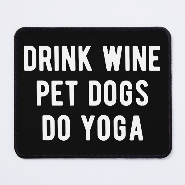 Item preview, Drink Wine, Pet Dogs, Do Yoga I designed and sold by Lemon Pepper.
